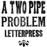 A TWO PIPE PROBLEM LETTERPRESS